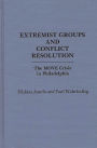 Extremist Groups and Conflict Resolution: The Move Crisis in Philadelphia