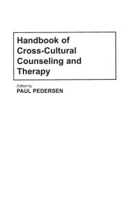 Title: Handbook of Cross-Cultural Counseling and Therapy / Edition 1, Author: Paul Pedersen