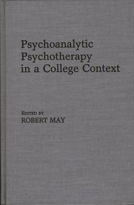 Title: Psychoanalytic Psychotherapy in a College Context, Author: Robert May