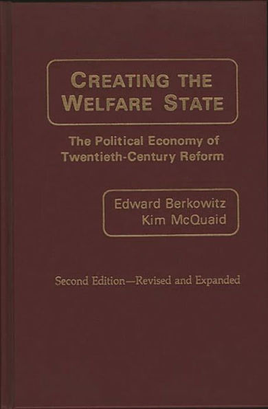 Creating the Welfare State: The Political Economy of Twentieth-Century Reform / Edition 2