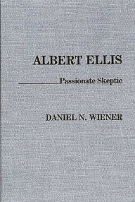 Title: Albert Ellis: Passionate Skeptic, Author: Daniel N. Wiener