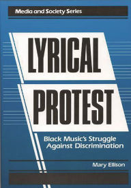 Title: Lyrical Protest: Black Music's Struggle Against Discrimination, Author: Mary Ellison