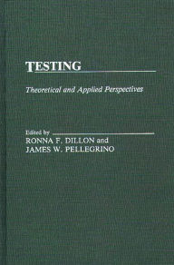 Title: Testing: Theoretical and Applied Perspectives, Author: Ronna F. Dillon