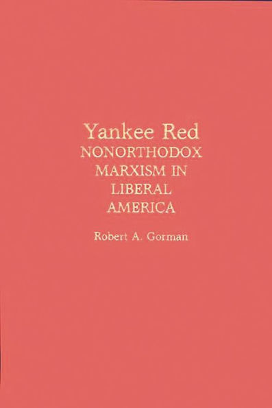 Yankee Red: Nonorthodox Marxism in Liberal America