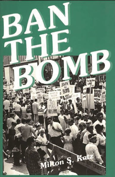 Ban The Bomb: a History of SANE, Committee for Sane Nuclear Policy, 1957-1985