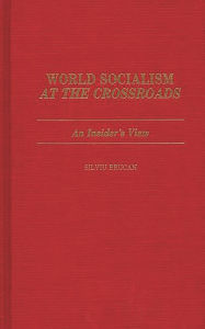 Title: World Socialism at the Crossroads: An Insider's View, Author: Silviu Brucan
