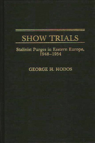 Show Trials: Stalinist Purges in Eastern Europe, 1948-1954