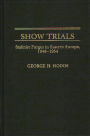 Show Trials: Stalinist Purges in Eastern Europe, 1948-1954