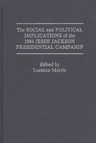 Title: The Social and Political Implications of the 1984 Jesse Jackson Presidential Campaign, Author: Lorenzo Morris