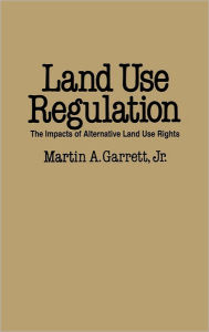 Title: Land Use Regulation: The Impacts of Alternative Land Use Rights, Author: Martin A. Garrett