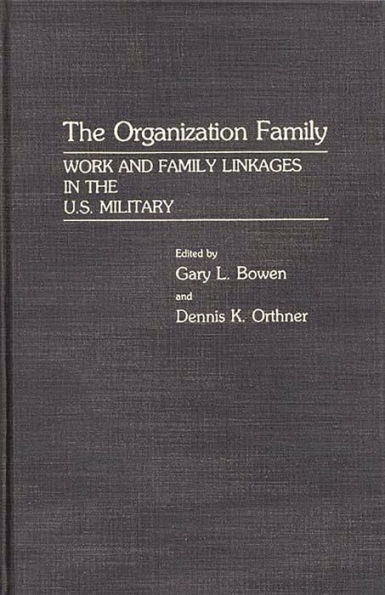 The Organization Family: Work and Family Linkages in the U.S. Military