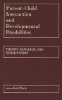 Parent-Child Interaction and Developmental Disabilities: Theory, Research, and Intervention