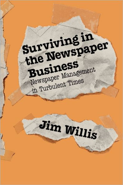 Surviving in the Newspaper Business: Newspaper Management in Turbulent Times / Edition 1