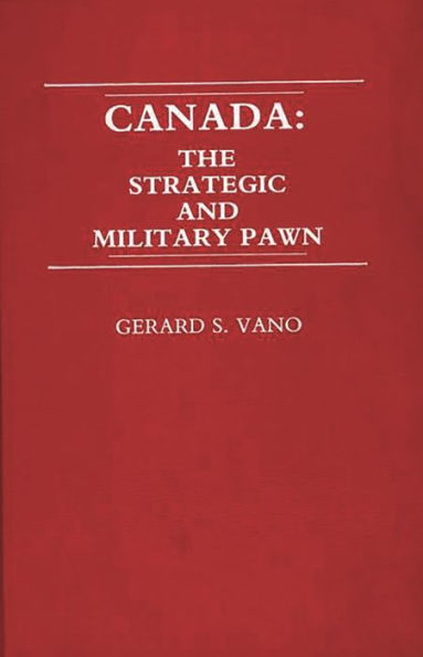 Canada: The Strategic and Military Pawn