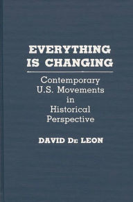 Title: Everything Is Changing: Contemporary U.S. Movements in Historical Perspective, Author: David De Leon