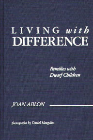 Title: Living with Difference: Families with Dwarf Children, Author: Joan Ablon