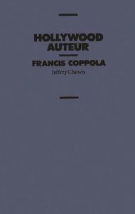 Title: Hollywood Auteur: Francis Coppola, Author: Jeffrey Chown