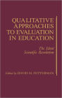 Qualitative Approaches to Evaluation in Education: The Silent Scientific Revolution