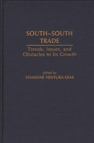 Title: South-South Trade: Trends, Issues, and Obstacles to Its Growth, Author: Vivian Ventura Dias