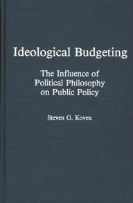 Title: Ideological Budgeting: The Influence of Political Philosophy on Public Policy, Author: Steven Koven