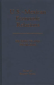 Title: U.S.-Mexican Economic Relations: Prospects and Problems, Author: Khosrow Fatemi