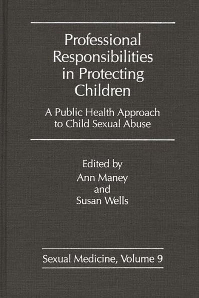 Professional Responsibilities in Protecting Children: A Public Health Approach to Child Abuse
