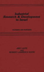 Title: Industrial Research and Development in Israel: Patterns and Portents, Author: Arie Lavie