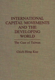 Title: International Capital Movements and the Developing World: The Case of Taiwan, Author: Chich Heng Kuo
