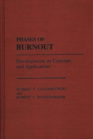 Title: Phases of Burnout: Developments in Concepts and Applications, Author: Robert T. Golembiewski