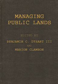 Title: Managing Public Lands in the Public Interest, Author: Benjamin C. Dysart III