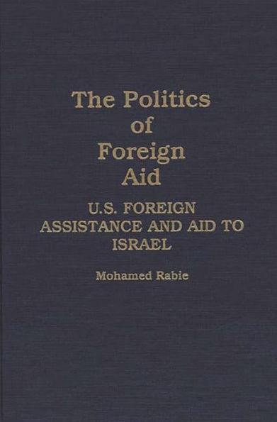 The Politics of Foreign Aid: U.S. Foreign Assistance and Aid to Israel