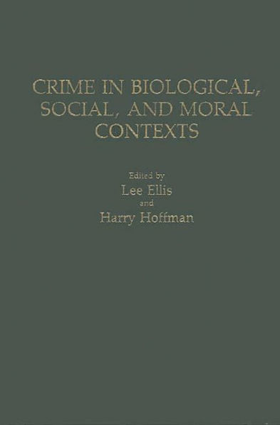 Crime in Biological, Social, and Moral Contexts