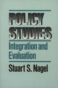 Title: Policy Studies: Integration and Evaluation, Author: Stuart S. Nagel