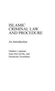 Title: Islamic Criminal Law and Procedure: An Introduction, Author: Matthew Lippman