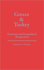 Title: Greece and Turkey: Economic and Geopolitical Perspectives, Author: Nicholas V. Gianaris