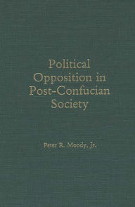 Title: Political Opposition in Post-Confucian Society, Author: Peter Moody