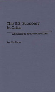 Title: The U.S. Economy in Crisis: Adjusting to the New Realities, Author: Pearl Kamer