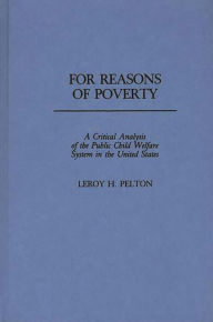 Title: For Reasons of Poverty: A Critical Analysis of the Public Child Welfare System in the United States, Author: Leroy Pelton