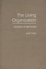 Title: The Living Organization: Systems of Behavior, Author: Lane Tracy