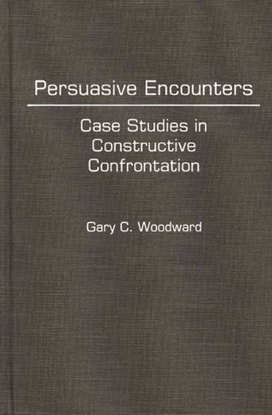 Persuasive Encounters: Case Studies in Constructive Confrontation