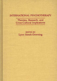 Title: International Psychotherapy: Theories, Research and Cross-Cultural Implications, Author: Lynn Simek-Downing