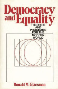 Title: Democracy and Equality: Theories and Programs for the Modern World, Author: Ronald Glassman