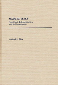 Title: Made in Italy: Small-Scale Industrialization and Its Consequences, Author: Michael L. Blim