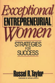 Title: Exceptional Entrepreneurial Women: Strategies for Success, Author: Russel R. Taylor