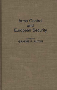Title: Arms Control and European Security, Author: Graeme P. Auton