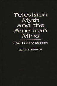 Title: Television Myth and the American Mind, Author: Hal Himmelstein