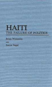 Title: Haiti: The Failure of Politics, Author: Aaron L. Segal
