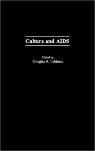 Title: Culture and AIDS, Author: Douglas A. Feldman