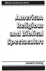 Title: American Religious and Biblical Spectaculars, Author: Gerald E. Forshey