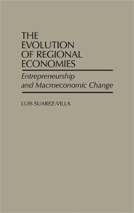 Title: The Evolution of Regional Economies: Entrepreneurship and Macroeconomic Change, Author: Luis Suarez Villa